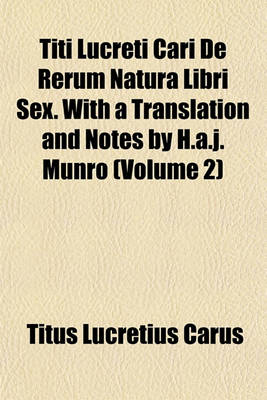 Book cover for Titi Lucreti Cari de Rerum Natura Libri Sex. with a Translation and Notes by H.A.J. Munro (Volume 2)