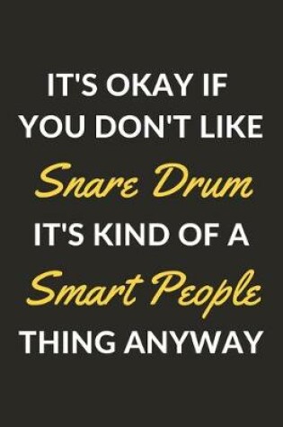 Cover of It's Okay If You Don't Like Snare Drum It's Kind Of A Smart People Thing Anyway