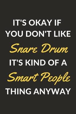 Book cover for It's Okay If You Don't Like Snare Drum It's Kind Of A Smart People Thing Anyway