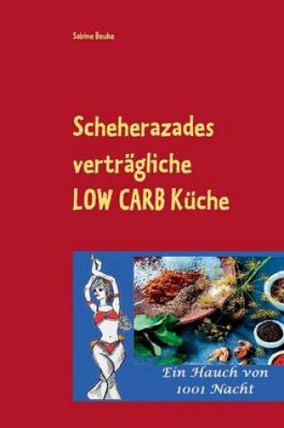 Cover of Scheherazades Vertragliche Low Carb Kuche
