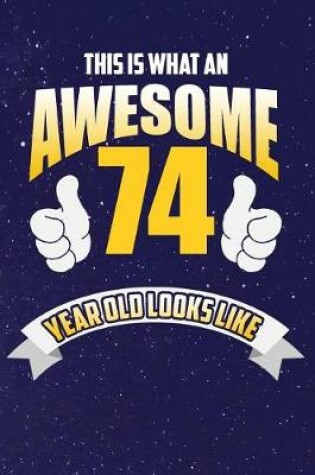Cover of This Is What An Awesome 74 Year Old Looks Like