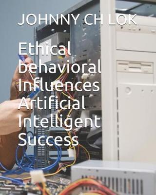 Book cover for Ethical Behavioral Influences Artificial Intelligent Success