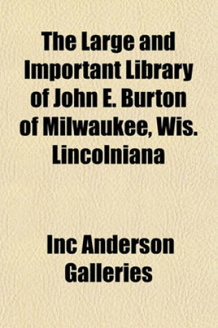 Cover of The Large and Important Library of John E. Burton of Milwaukee, Wis. Lincolniana