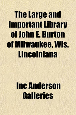 Book cover for The Large and Important Library of John E. Burton of Milwaukee, Wis. Lincolniana