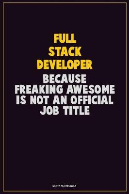 Book cover for Full Stack Developer, Because Freaking Awesome Is Not An Official Job Title