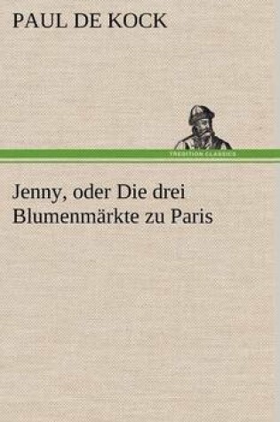 Cover of Jenny, Oder Die Drei Blumenmarkte Zu Paris