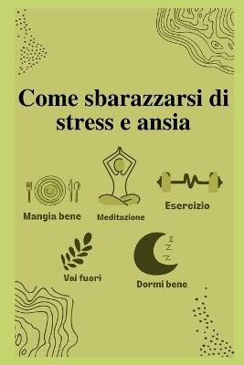 Book cover for Come sbarazzarsi di stress e ansia