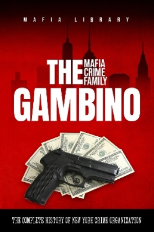 Cover of The Gambino Mafia Crime Family