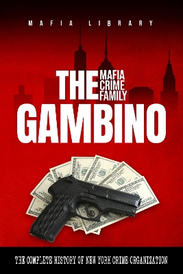 Book cover for The Gambino Mafia Crime Family