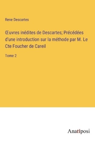 Cover of OEuvres inédites de Descartes; Précédées d'une introduction sur la méthode par M. Le Cte Foucher de Careil