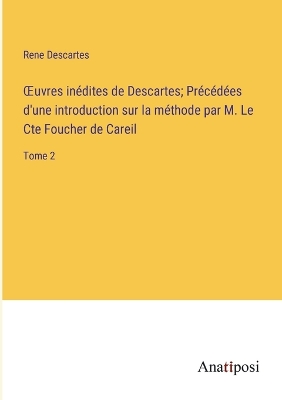 Book cover for OEuvres inédites de Descartes; Précédées d'une introduction sur la méthode par M. Le Cte Foucher de Careil