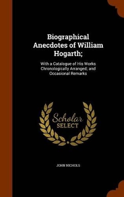 Book cover for Biographical Anecdotes of William Hogarth;