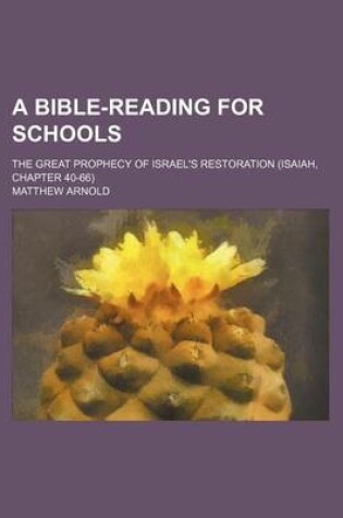 Cover of A Bible-Reading for Schools; The Great Prophecy of Israel's Restoration (Isaiah, Chapter 40-66)