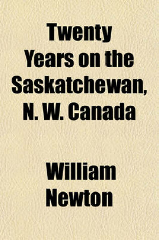 Cover of Twenty Years on the Saskatchewan, N. W. Canada