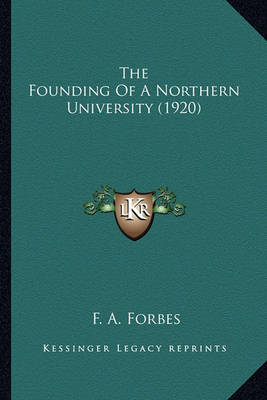 Book cover for The Founding of a Northern University (1920) the Founding of a Northern University (1920)