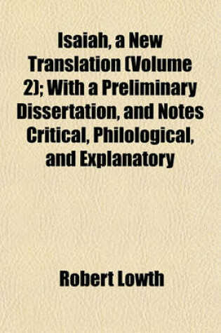 Cover of Isaiah, a New Translation (Volume 2); With a Preliminary Dissertation, and Notes Critical, Philological, and Explanatory