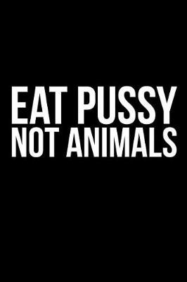 Book cover for Eat Pussy Not Animals