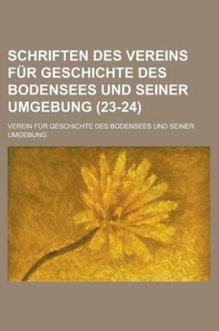 Cover of Schriften Des Vereins Fur Geschichte Des Bodensees Und Seiner Umgebung (23-24 )