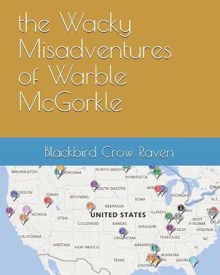 Book cover for The Wacky Misadventures of Warble McGorkle