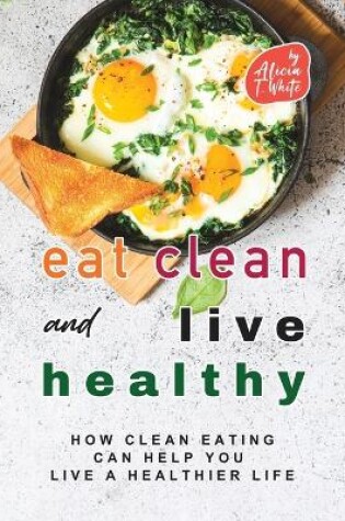 Cover of Eat Clean and Live Healthy