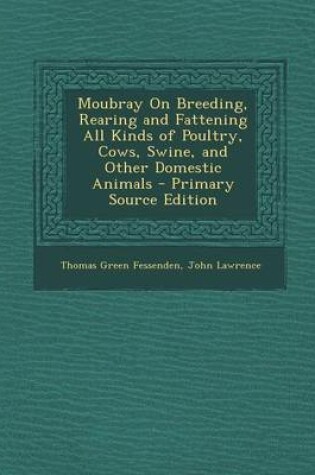 Cover of Moubray on Breeding, Rearing and Fattening All Kinds of Poultry, Cows, Swine, and Other Domestic Animals