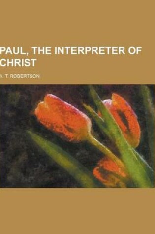 Cover of Paul, the Interpreter of Christ