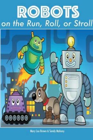 Cover of Robots on the Run, Roll, or Stroll!