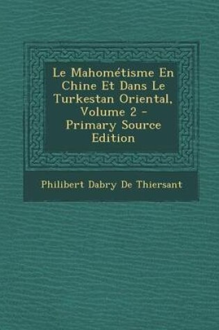 Cover of Le Mahometisme En Chine Et Dans Le Turkestan Oriental, Volume 2