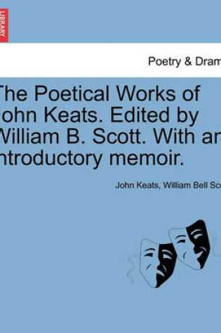 Cover of The Poetical Works of John Keats. Edited by William B. Scott. with an Introductory Memoir.