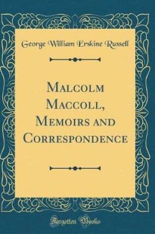 Cover of Malcolm Maccoll, Memoirs and Correspondence (Classic Reprint)