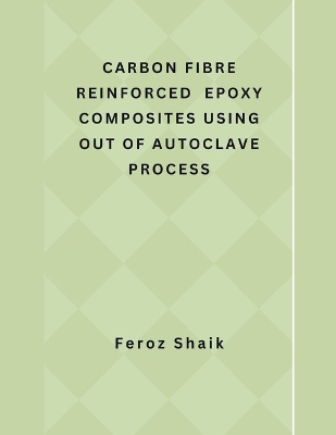 Cover of Carbon Fibre Reinforced Epoxy Composites Using Out of Autoclave Process