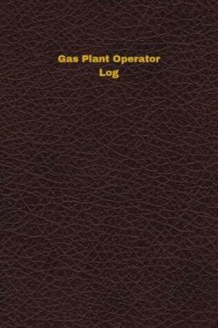 Cover of Gas Plant Operator Log