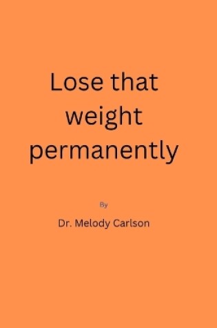 Cover of Lose that weight permanently