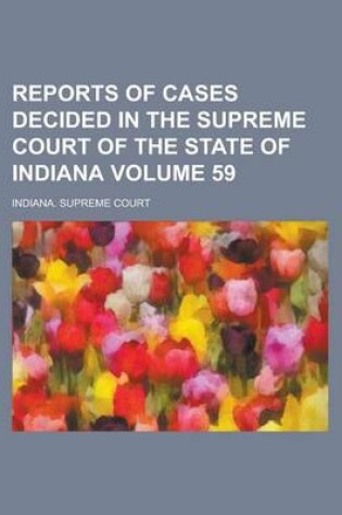 Cover of Reports of Cases Decided in the Supreme Court of the State of Indiana Volume 59