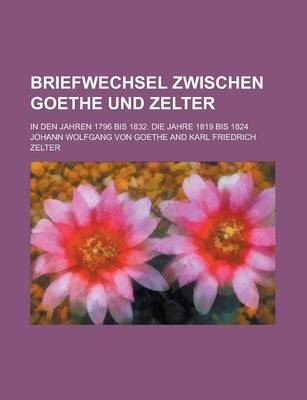 Book cover for Briefwechsel Zwischen Goethe Und Zelter; In Den Jahren 1796 Bis 1832. Die Jahre 1819 Bis 1824