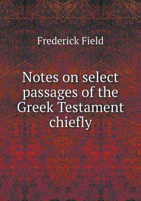 Book cover for Notes on select passages of the Greek Testament chiefly