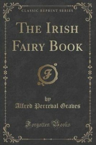 Cover of The Irish Fairy Book (Classic Reprint)