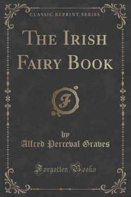 Book cover for The Irish Fairy Book (Classic Reprint)