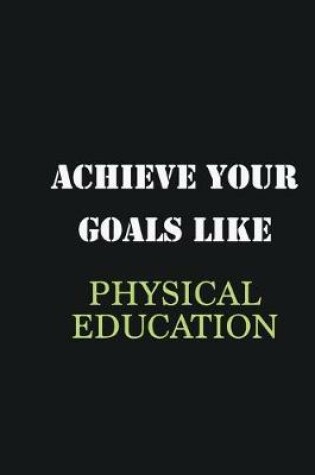 Cover of Achieve Your Goals Like Physical Education