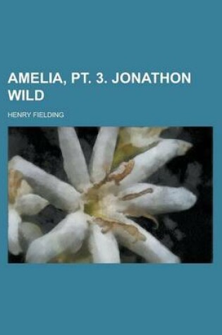 Cover of Amelia, PT. 3. Jonathon Wild