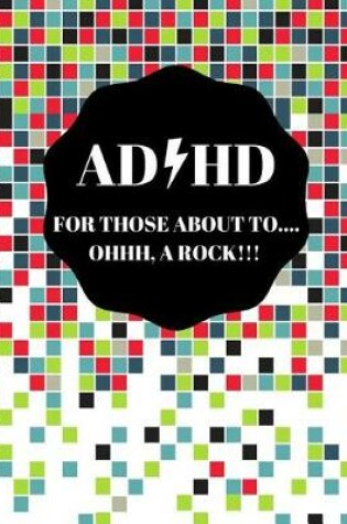 Cover of ADHD For Those About To Oh A Rock