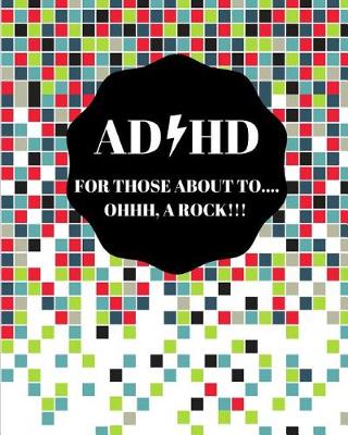 Book cover for ADHD For Those About To Oh A Rock