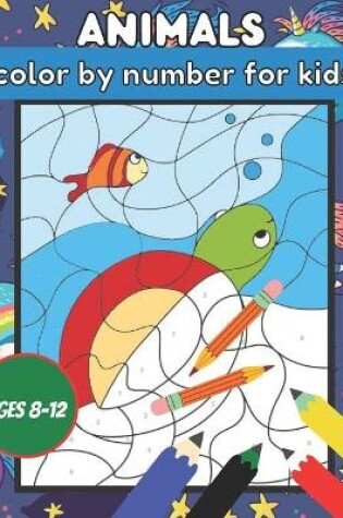 Cover of Animals Color by Number for Kids Ages 8-12