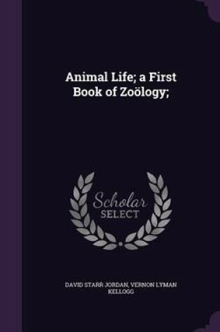Cover of Animal Life; A First Book of Zoology;