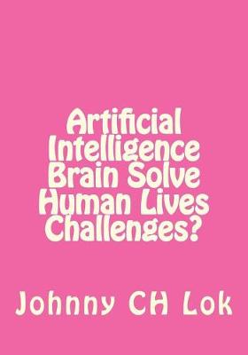 Book cover for Artificial Intelligence Brain Solve Human Lives Challenges?