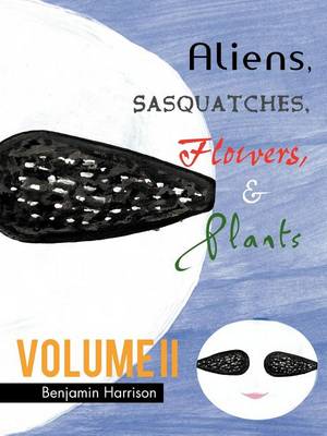 Book cover for Aliens, Sasquatches, Flowers, & Plants