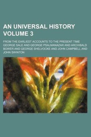 Cover of An Universal History Volume 3; From the Earliest Accounts to the Present Time