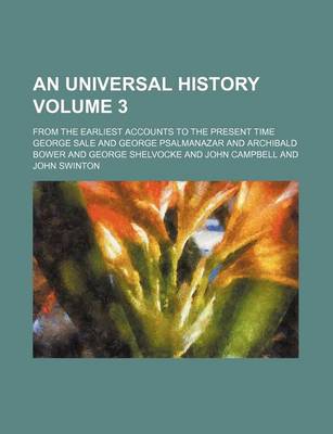 Book cover for An Universal History Volume 3; From the Earliest Accounts to the Present Time