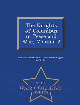 Book cover for The Knights of Columbus in Peace and War, Volume 2 - War College Series