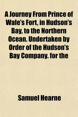 Book cover for A Journey from Prince of Wale's Fort, in Hudson's Bay, to the Northern Ocean. Undertaken by Order of the Hudson's Bay Company. for the